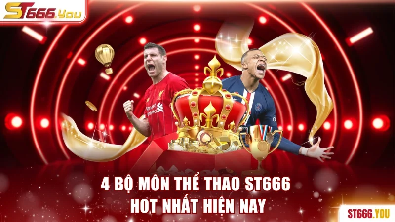 4 bộ môn thể thao ST666 HOT nhất hiện nay