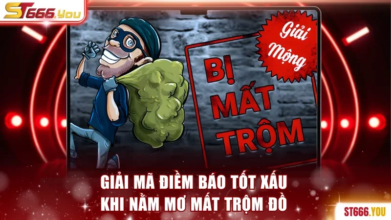 Giải mã điềm báo tốt xấu khi nằm mơ mất trộm đồ