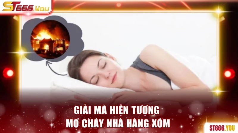 Giải mã hiện tượng mơ cháy nhà hàng xóm