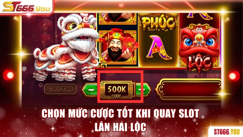 Chọn mức cược tốt khi quay slot Lân Hái Lộc
