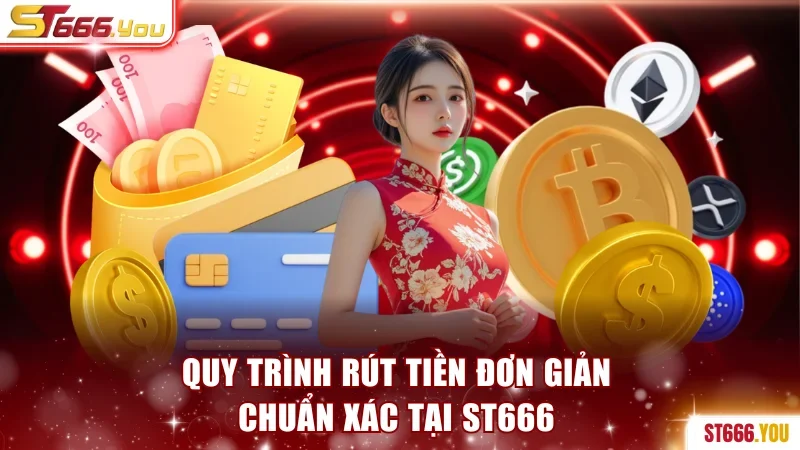 Hướng dẫn 3 bước thao tác rút tiền tại ST666