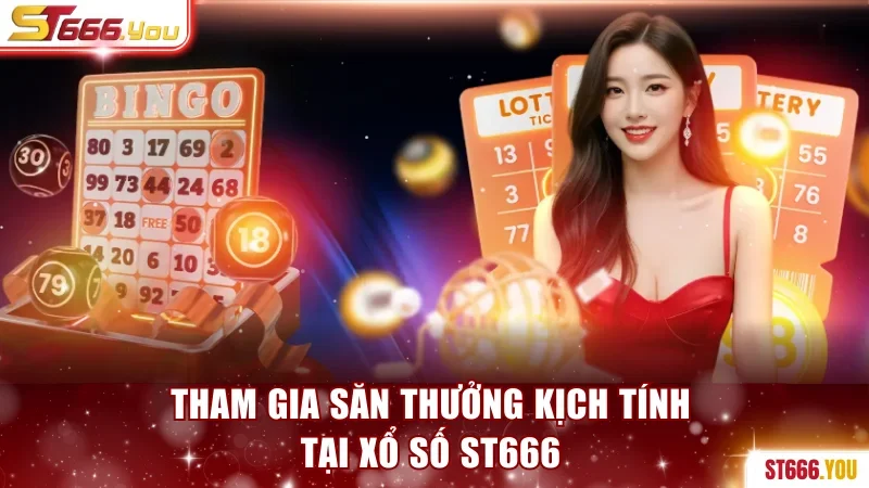 Tham gia săn thưởng kịch tính tại xổ số ST666