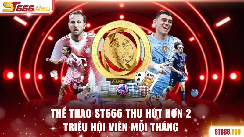 Thể thao ST666 thu hút hơn 2 triệu hội viên mỗi tháng