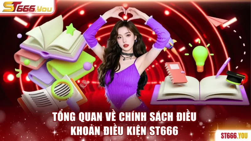 Tổng quan về chính sách điều khoản điều kiện ST666