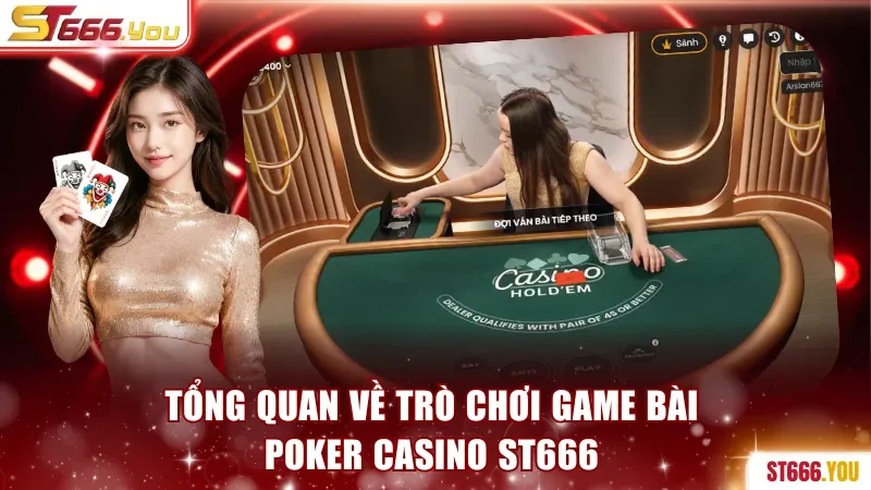 Tổng quan về trò chơi game bài Poker casino ST666
